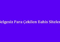 Belgesiz Para Çekilen Bahis Siteleri