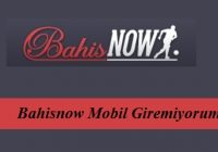 Bahisnow Mobil Giremiyorum