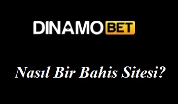 Dinamobet Nasıl Bir Bahis Sitesi?