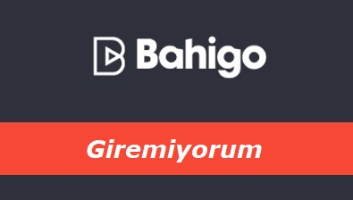 Bahigo Giremiyorum