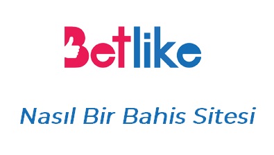 Betlike Nasıl Bir Bahis Sitesi?