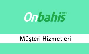 Onbahis Müşteri Hizmetleri