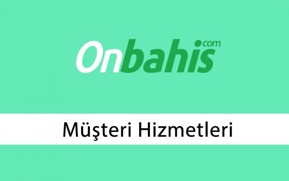 Onbahis Müşteri Hizmetleri