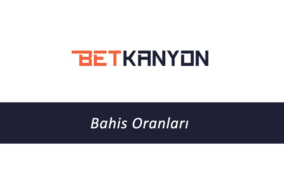 Betkanyon Bahis Oranları