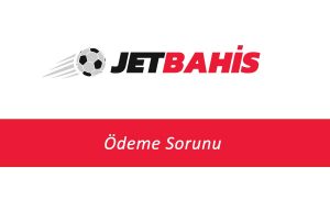 Jetbahis Ödeme Sorunu