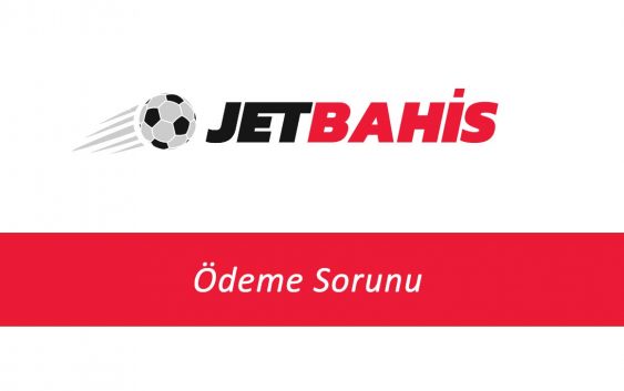 Jetbahis Ödeme Sorunu