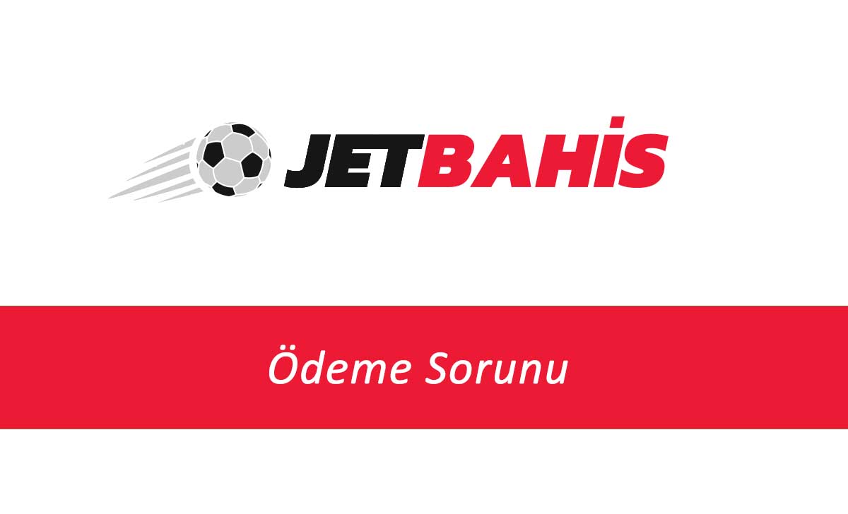 Jetbahis Ödeme Sorunu