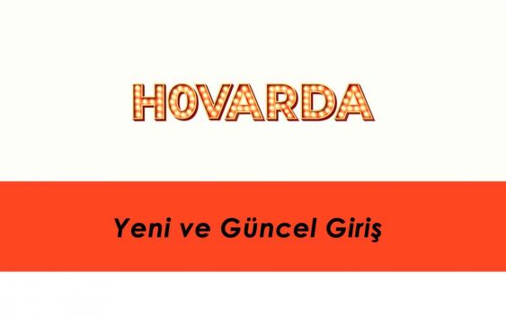 Hovarda Yeni ve Güncel Giriş