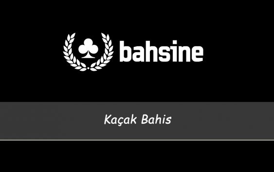 Bahsine Kaçak Bahis