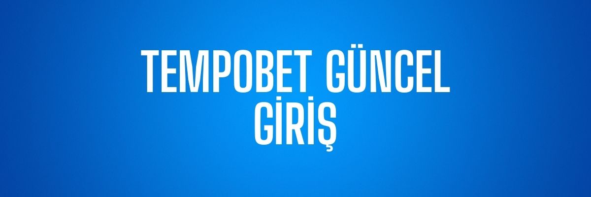 Tempobet Güncel Giriş